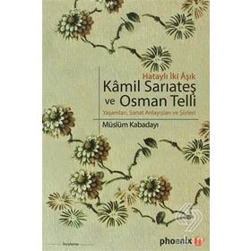 HATAYLI İKİ AŞIK KAMIL SARIATEŞ VE OSMAN TELLI YAŞAMLARI, SANAT ANLAYIŞLARI VE ŞİİRLERİ - MÜSLÜM KABADAYI