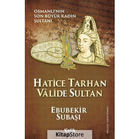 Hatice Tarhan Valide Sultan - Ebubekir Subaşı
