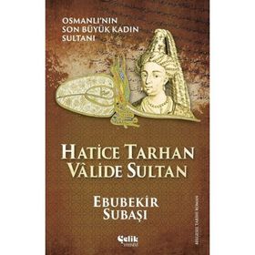 Hatice Tarhan Valide Sultan - Ebubekir Subaşı