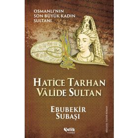 Hatice Tarhan Valide Sultan - Ebubekir Subaşı