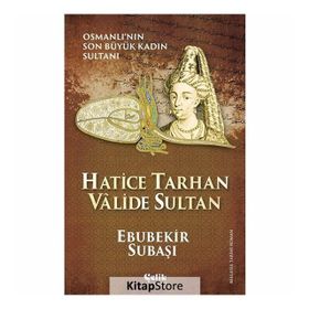 Hatice Tarhan Valide Sultan - Ebubekir Subaşı
