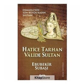 Hatice Tarhan Valide Sultan - Ebubekir Subaşı