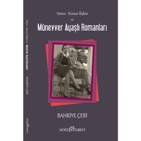 HATIRA - ROMAN İLIŞKISI VE MÜNEVVER AYAŞLI ROMANLARI - BAHRIYE ÇERI