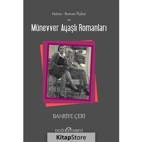HATIRA - ROMAN İLIŞKISI VE MÜNEVVER AYAŞLI ROMANLARI - BAHRIYE ÇERI