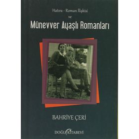 HATIRA - ROMAN İLIŞKISI VE MÜNEVVER AYAŞLI ROMANLARI - BAHRIYE ÇERI