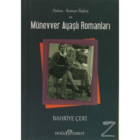 HATIRA - ROMAN İLIŞKISI VE MÜNEVVER AYAŞLI ROMANLARI - BAHRIYE ÇERI