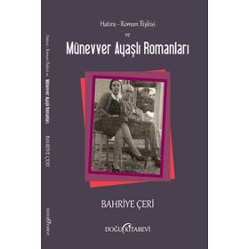 HATIRA - ROMAN İLIŞKISI VE MÜNEVVER AYAŞLI ROMANLARI - BAHRIYE ÇERI