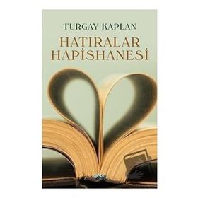Hatıralar Hapishanesi - Turgay Kaplan