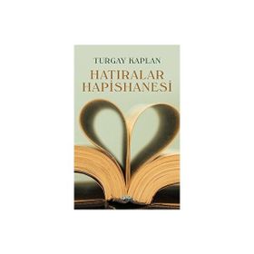 Hatıralar Hapishanesi - Turgay Kaplan