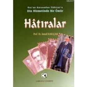 HATIRALAR KURAN KURSUNDAN İLAHİYATA DIN HIZMETINDE BIR ÖMÜR - İSMAİL KARAÇAM