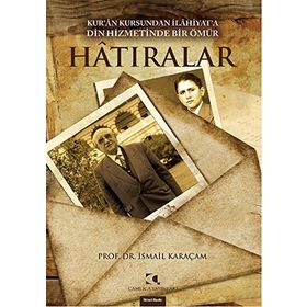 HATIRALAR KURAN KURSUNDAN İLAHİYATA DIN HIZMETINDE BIR ÖMÜR - İSMAİL KARAÇAM