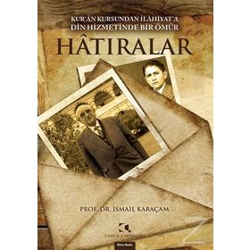 HATIRALAR KURAN KURSUNDAN İLAHİYATA DIN HIZMETINDE BIR ÖMÜR - İSMAİL KARAÇAM
