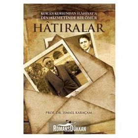 HATIRALAR KURAN KURSUNDAN İLAHİYATA DIN HIZMETINDE BIR ÖMÜR - İSMAİL KARAÇAM