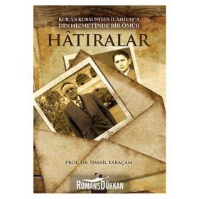 HATIRALAR KURAN KURSUNDAN İLAHİYATA DIN HIZMETINDE BIR ÖMÜR - İSMAİL KARAÇAM