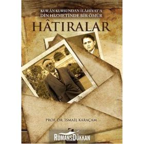 HATIRALAR KURAN KURSUNDAN İLAHİYATA DIN HIZMETINDE BIR ÖMÜR - İSMAİL KARAÇAM