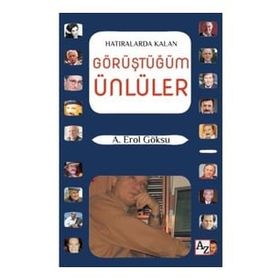 Hatıralarda Kalan Görüştüğüm Ünlüler - A. Erol Göksu