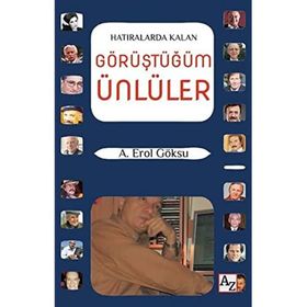 Hatıralarda Kalan Görüştüğüm Ünlüler - A. Erol Göksu