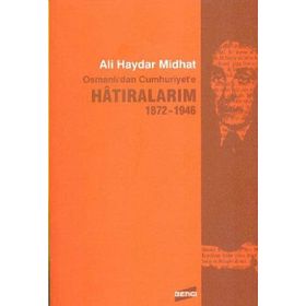 HATIRALARIM 1872-1946 OSMANLI'DAN CUMHURIYET'E - ALI HAYDAR MIDHAT
