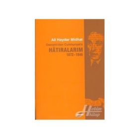 HATIRALARIM 1872-1946 OSMANLI'DAN CUMHURIYET'E - ALI HAYDAR MIDHAT
