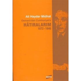 HATIRALARIM 1872-1946 OSMANLI'DAN CUMHURIYET'E - ALI HAYDAR MIDHAT