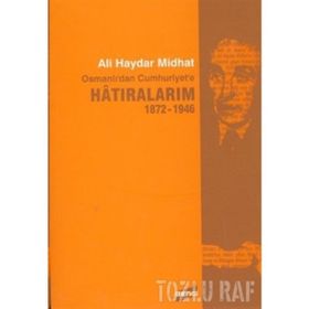 HATIRALARIM 1872-1946 OSMANLI'DAN CUMHURIYET'E - ALI HAYDAR MIDHAT