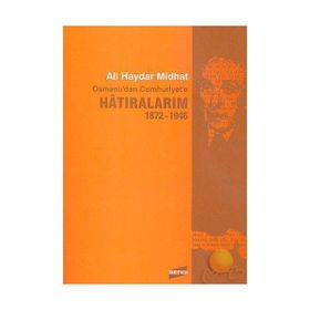 HATIRALARIM 1872-1946 OSMANLI'DAN CUMHURIYET'E - ALI HAYDAR MIDHAT
