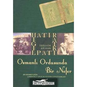 HATIRAT KİTAPLIĞI OSMANLI ORDUSUNDA BIR NEFER - İBRAHİM ARIKAN