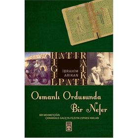 HATIRAT KİTAPLIĞI OSMANLI ORDUSUNDA BIR NEFER - İBRAHİM ARIKAN
