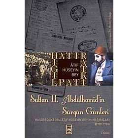 HATIRAT KİTAPLIĞI SULTAN II. ABDÜLHAMİT'İN SÜRGÜN GÜNLERİ HUSUSI DOKTORU ATIF HÜSEYİN BEY'IN HATIR - M. METIN HÜLAGÜ