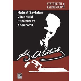 Hatırat Sayfaları Cihan Harbi İttihatçılar ve Abdülhamit - Gazi Mustafa Kemal Atatürk