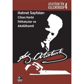 Hatırat Sayfaları Cihan Harbi İttihatçılar ve Abdülhamit - Gazi Mustafa Kemal Atatürk
