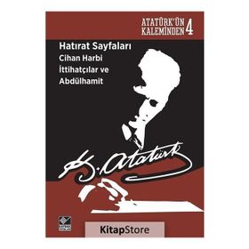 Hatırat Sayfaları Cihan Harbi İttihatçılar ve Abdülhamit - Gazi Mustafa Kemal Atatürk