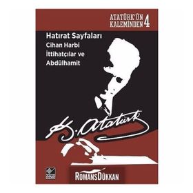 Hatırat Sayfaları Cihan Harbi İttihatçılar ve Abdülhamit - Gazi Mustafa Kemal Atatürk