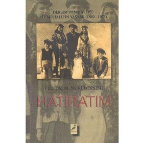 Hatıratım Dersim’den Halep’e Bir Muhalifin Yaşamı 1892-1973 - Mehmet Nuri Dersimi