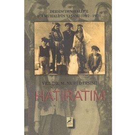 Hatıratım Dersim’den Halep’e Bir Muhalifin Yaşamı 1892-1973 - Mehmet Nuri Dersimi