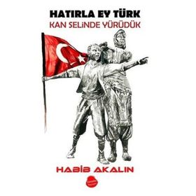 Hatırla Ey Türk Kan Selinde Yürüdük - Habib Akalın