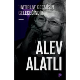 ´HATIRLA!´ GEÇMİŞİN GELECEĞİNDİR - ALEV ALATLI