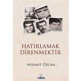 Hatırlamak Direnmektir - Mehmet Özcan