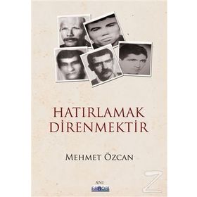 Hatırlamak Direnmektir - Mehmet Özcan