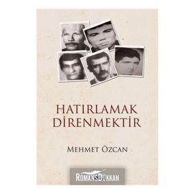 Hatırlamak Direnmektir - Mehmet Özcan