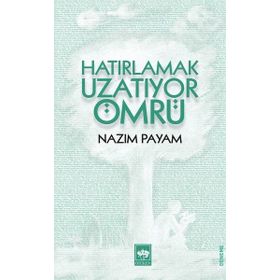 Hatırlamak Uzatıyor Ömrü - Nazım Payam