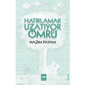 Hatırlamak Uzatıyor Ömrü - Nazım Payam