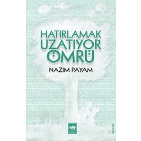 Hatırlamak Uzatıyor Ömrü - Nazım Payam