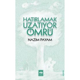 Hatırlamak Uzatıyor Ömrü - Nazım Payam