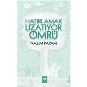 Hatırlamak Uzatıyor Ömrü - Nazım Payam