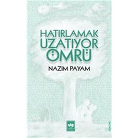 Hatırlamak Uzatıyor Ömrü - Nazım Payam