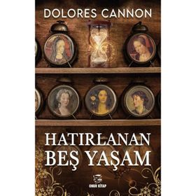 HATIRLANAN BEŞ YAŞAM - DOLORES CANNON
