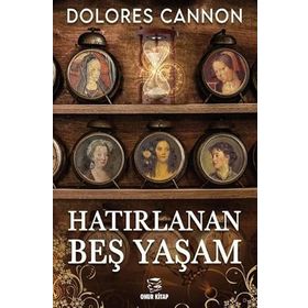 HATIRLANAN BEŞ YAŞAM - DOLORES CANNON