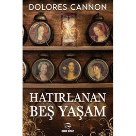 HATIRLANAN BEŞ YAŞAM - DOLORES CANNON
