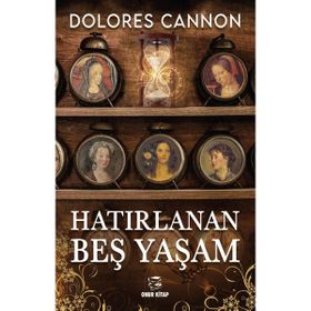 HATIRLANAN BEŞ YAŞAM - DOLORES CANNON